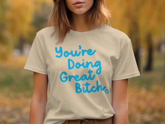 You're Doing Great Bitch Motivational T-shirt