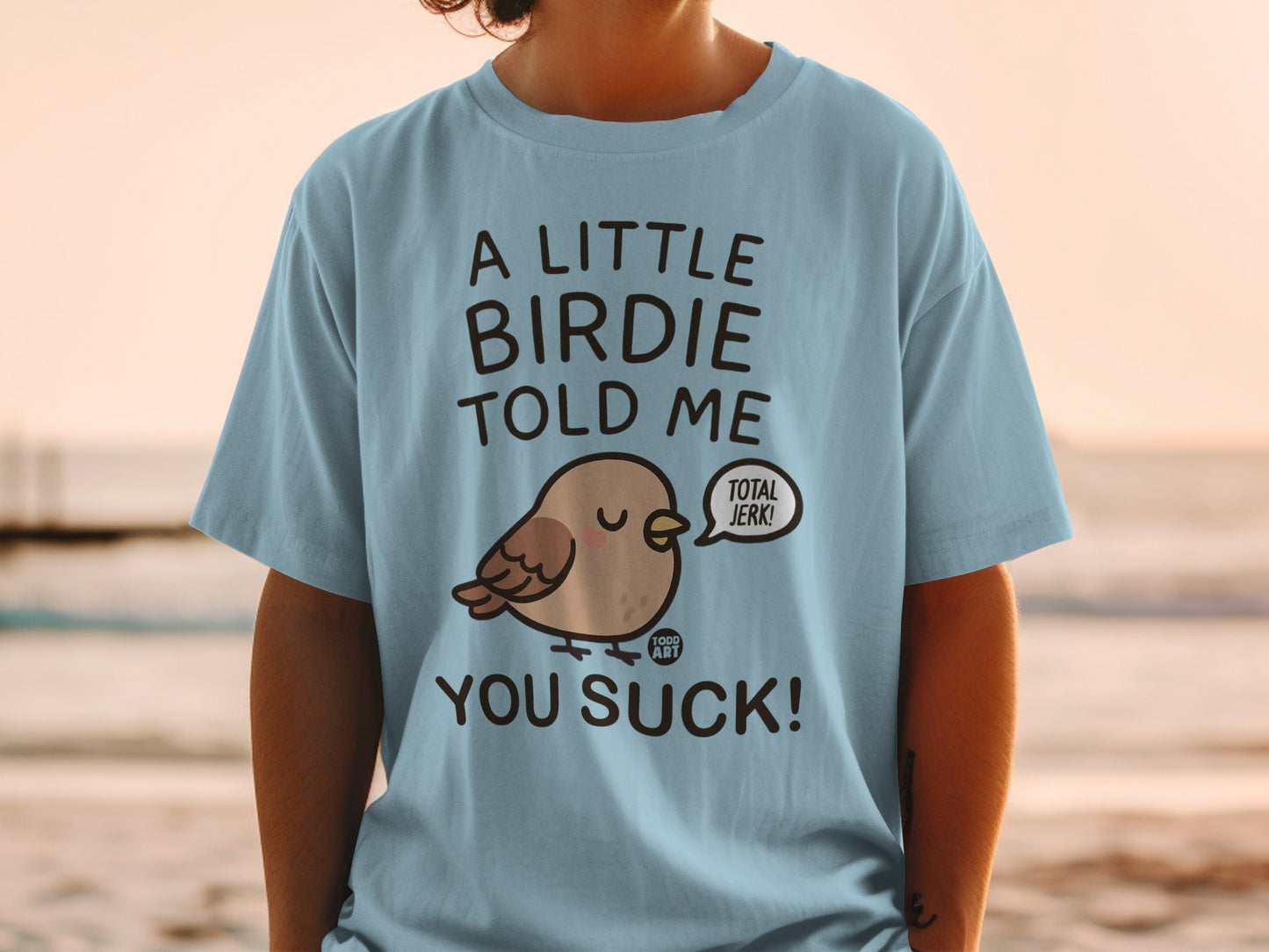 A Little Birdie Told Me You Suck Funny Shirt