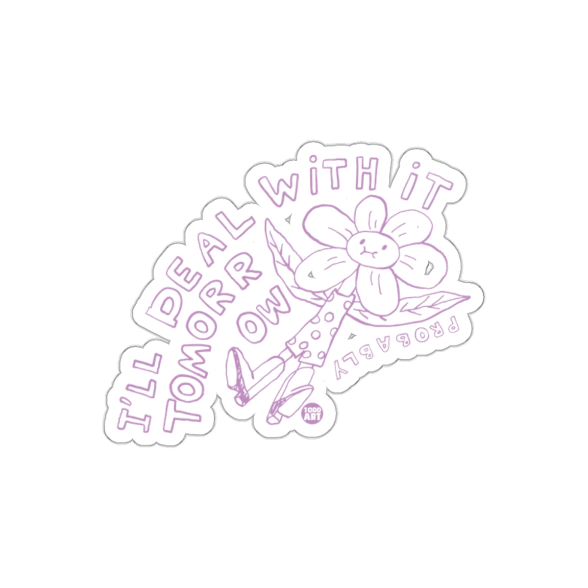 I Will Deal With It Tomorrow Probably Flower sticker
