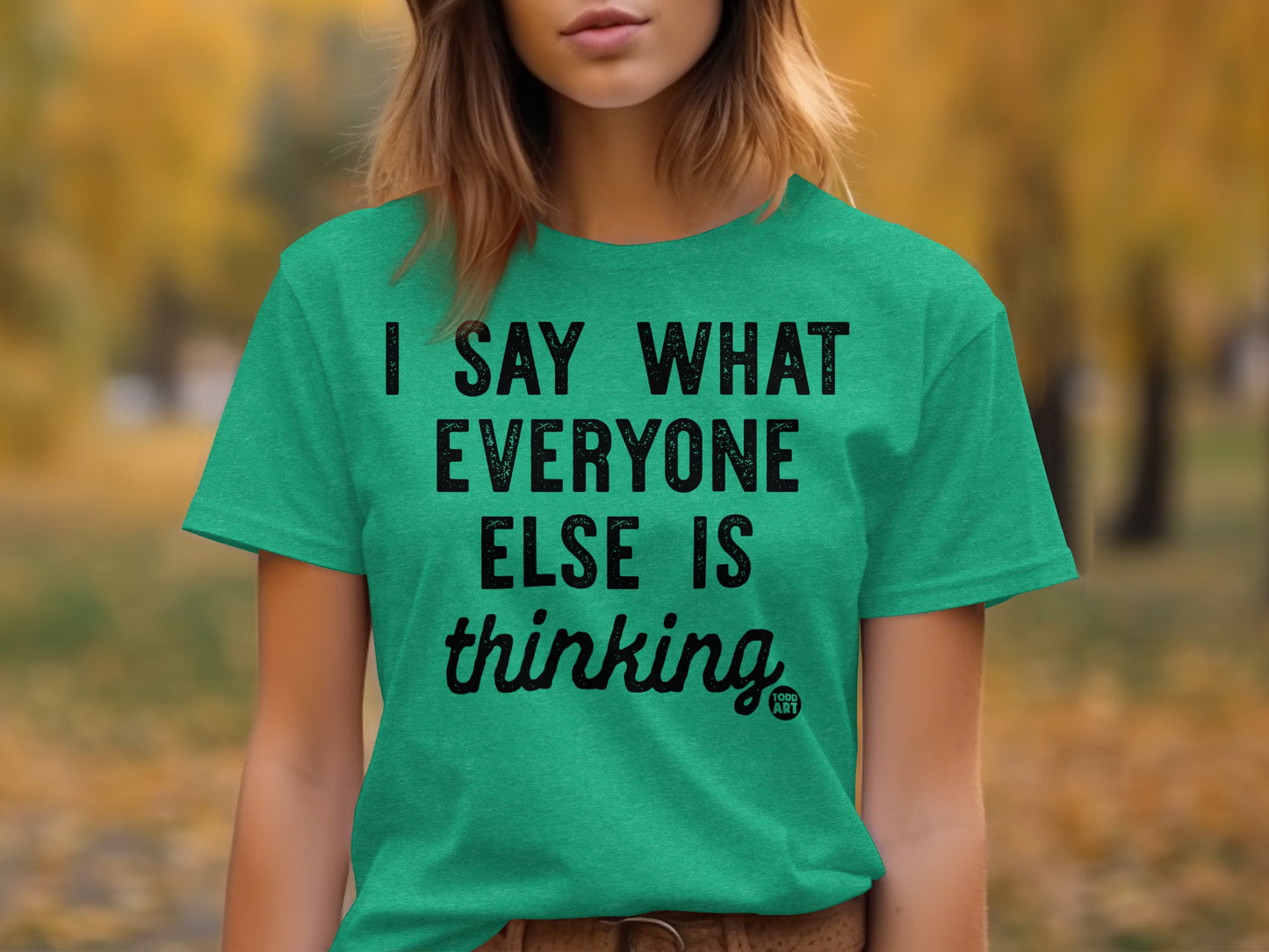 I Say What Everyone Else Is Thinking Shirt