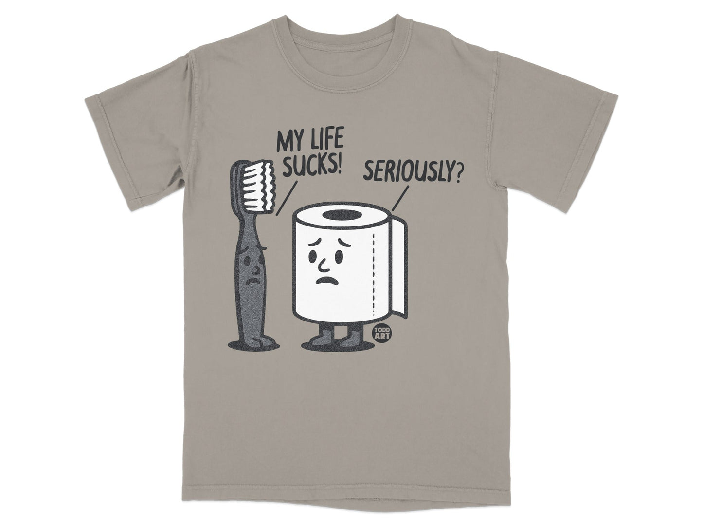 T-shirt with cartoon toothbrush and toilet paper characters, text reads "MY LIFE SUCKS! SERIOUSLY?".