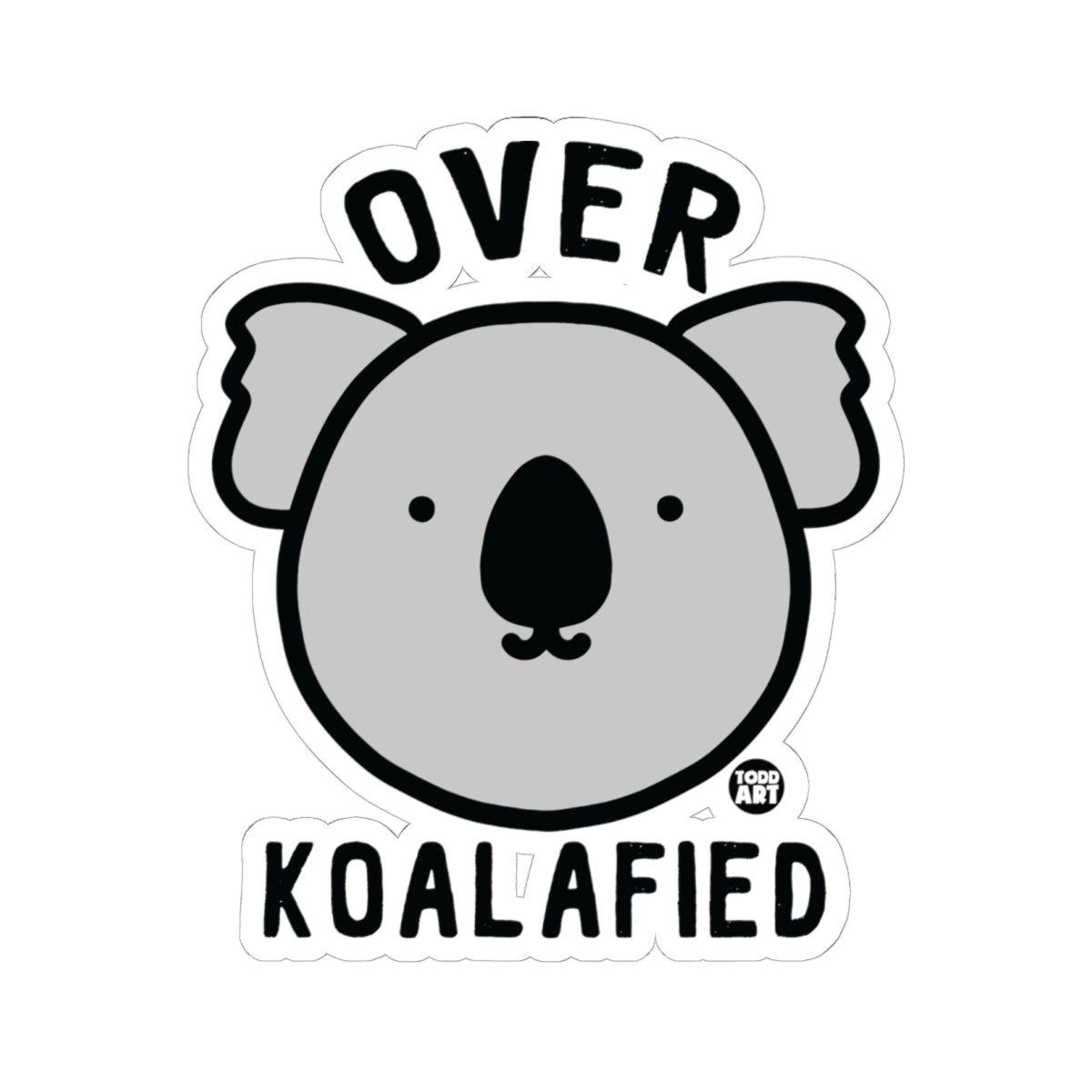 Over KoalafiedTodd Art Sticker
