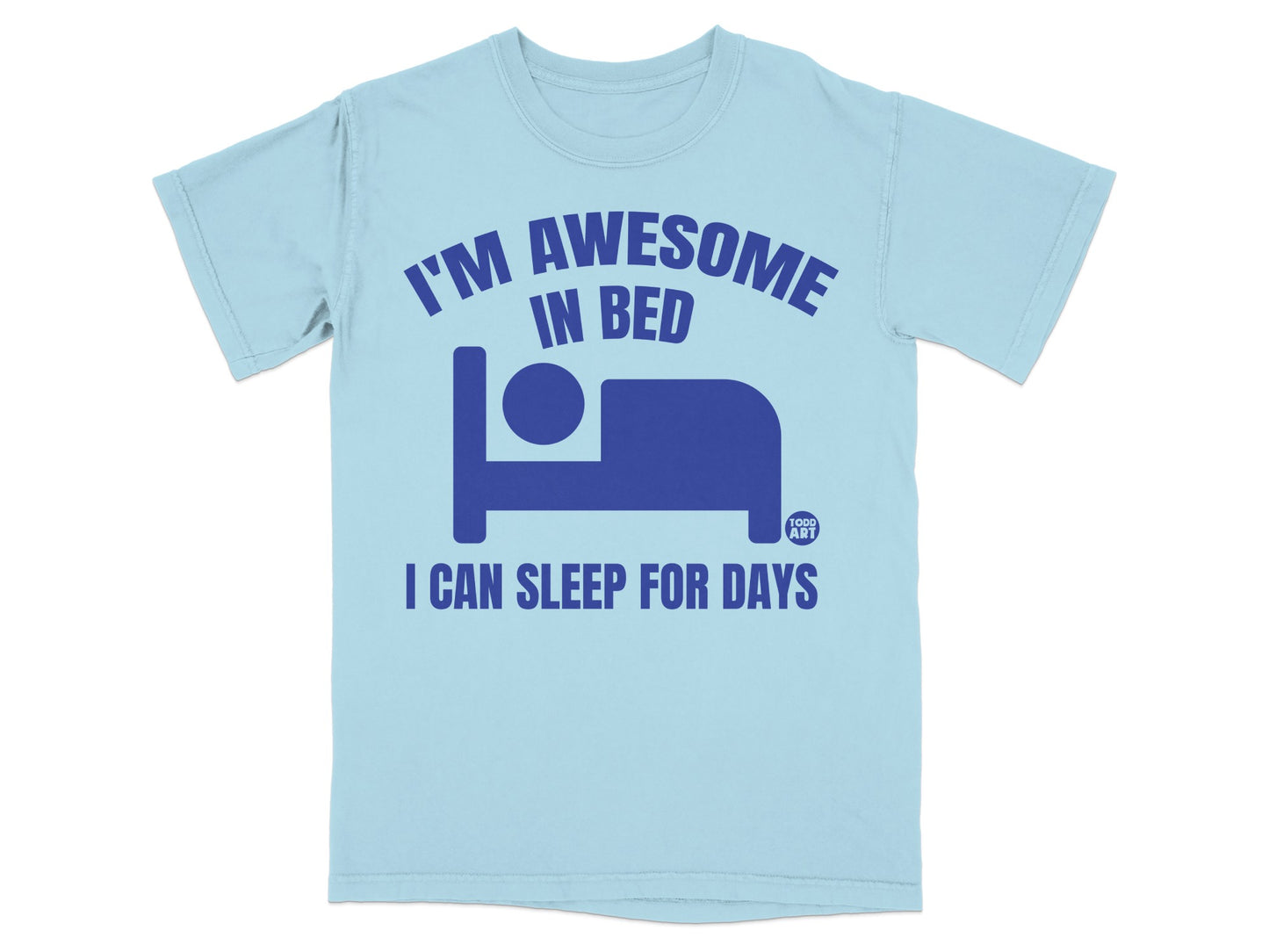 I'M AWESOME IN BED I CAN SLEEP FOR DAYS AWESOME product