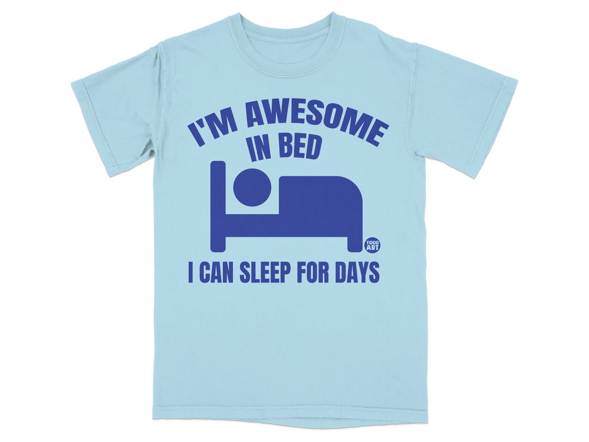 I'M AWESOME IN BED I CAN SLEEP FOR DAYS AWESOME product