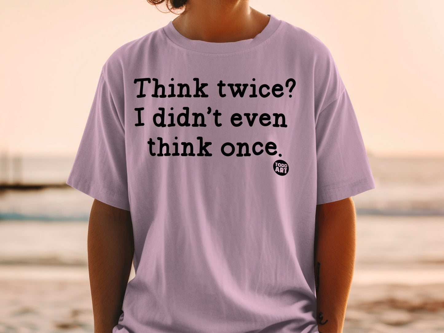 Think Twice I Didn't Even Think Once Graphic Shirt