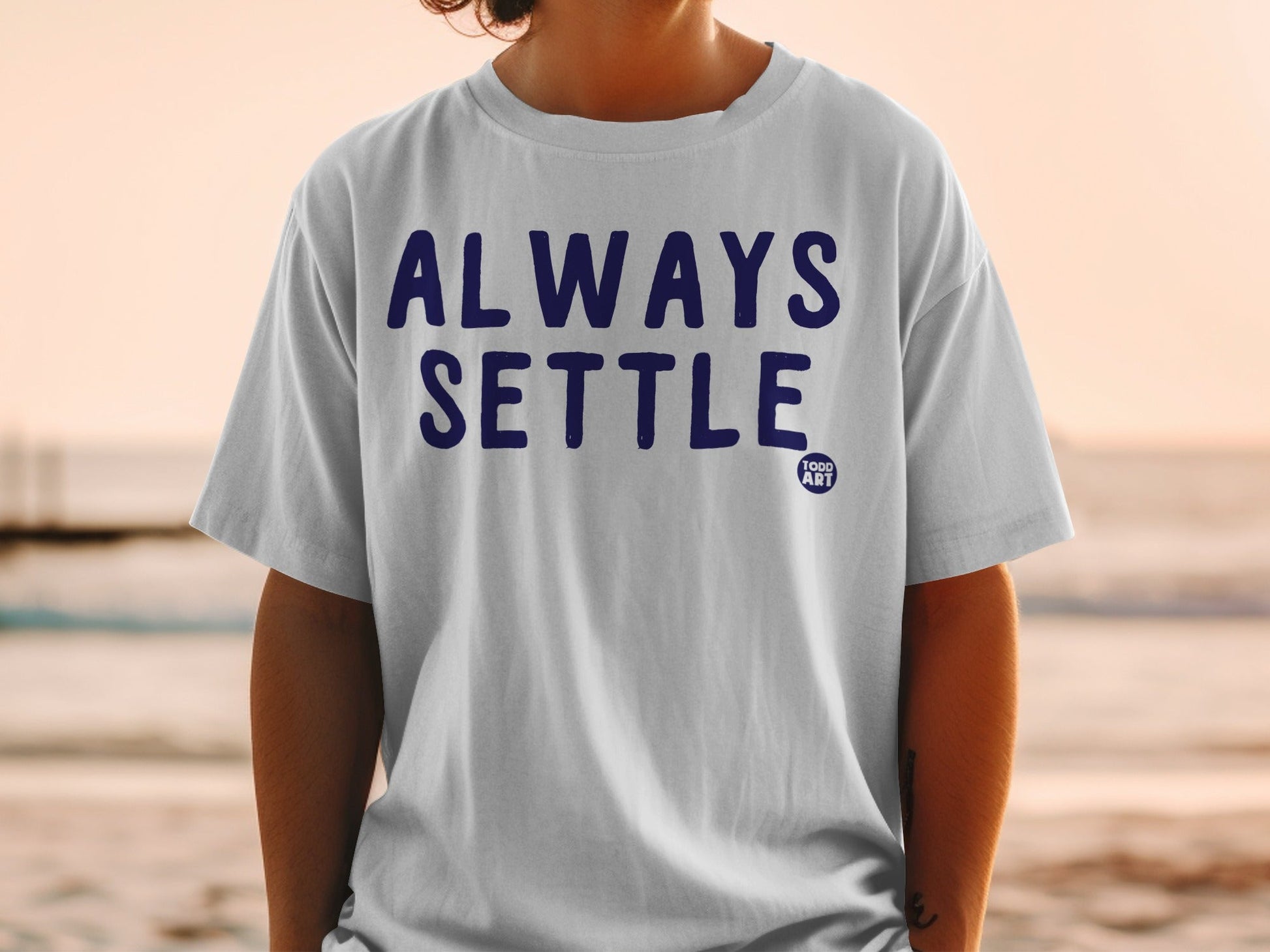 ALWAYS SETTLE Todd Art T-Shirt