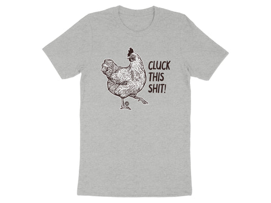 Cluck This Shit! Funny Chicken Graphic Tee Shirt