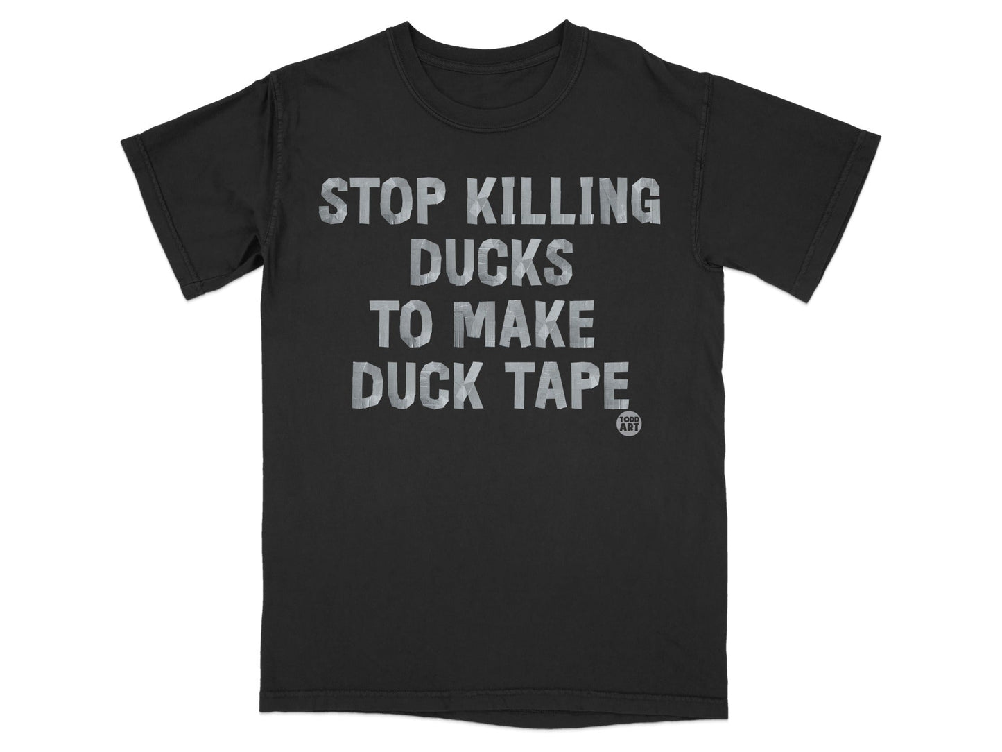 Stop Killing Ducks to Make Duck Tape T-shirt