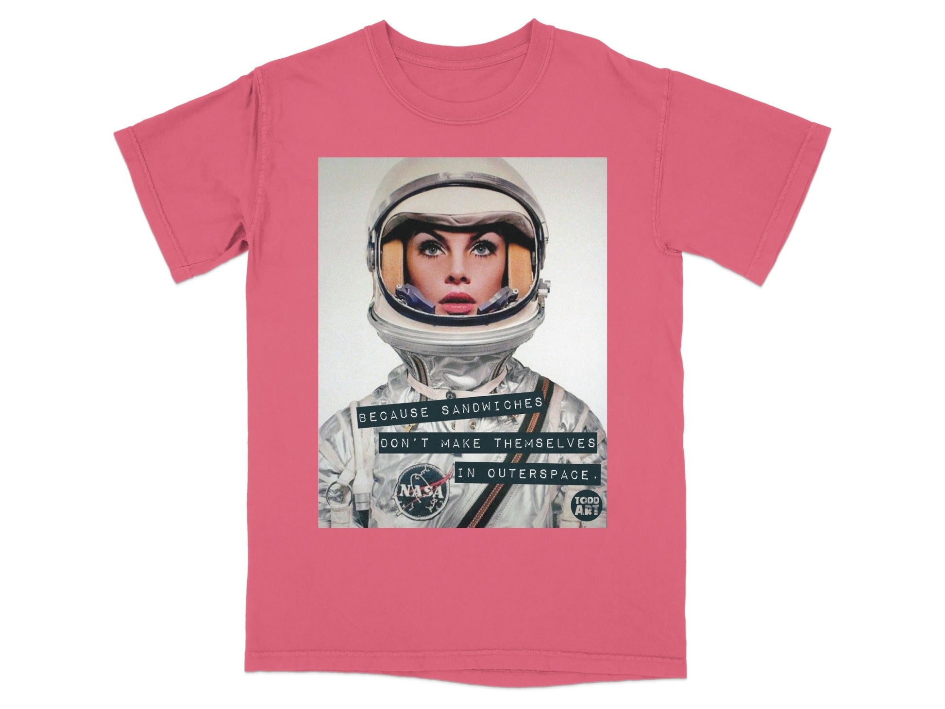 Pink t-shirt with astronaut helmet graphic and text "BECAUSE SANDWICHES DON'T MAKE THEMSELVES IN OUTERSPACE".