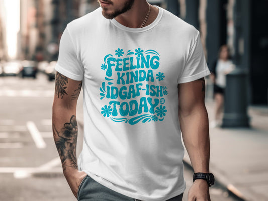 Feeling Kinda IDGAF-ish Today Graphic T-Shirt