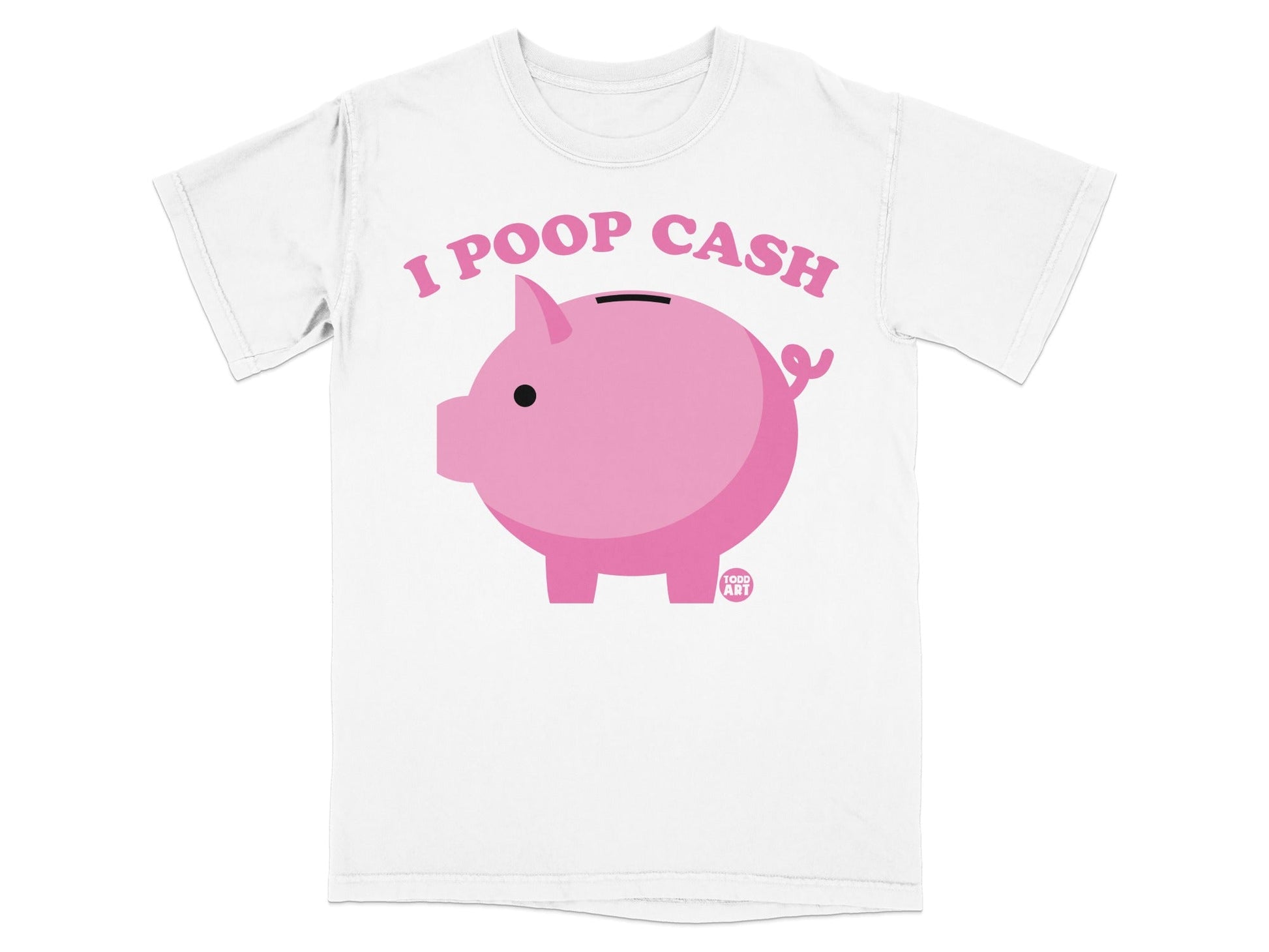White t-shirt with a pink piggy bank and text "I POOP CASH".