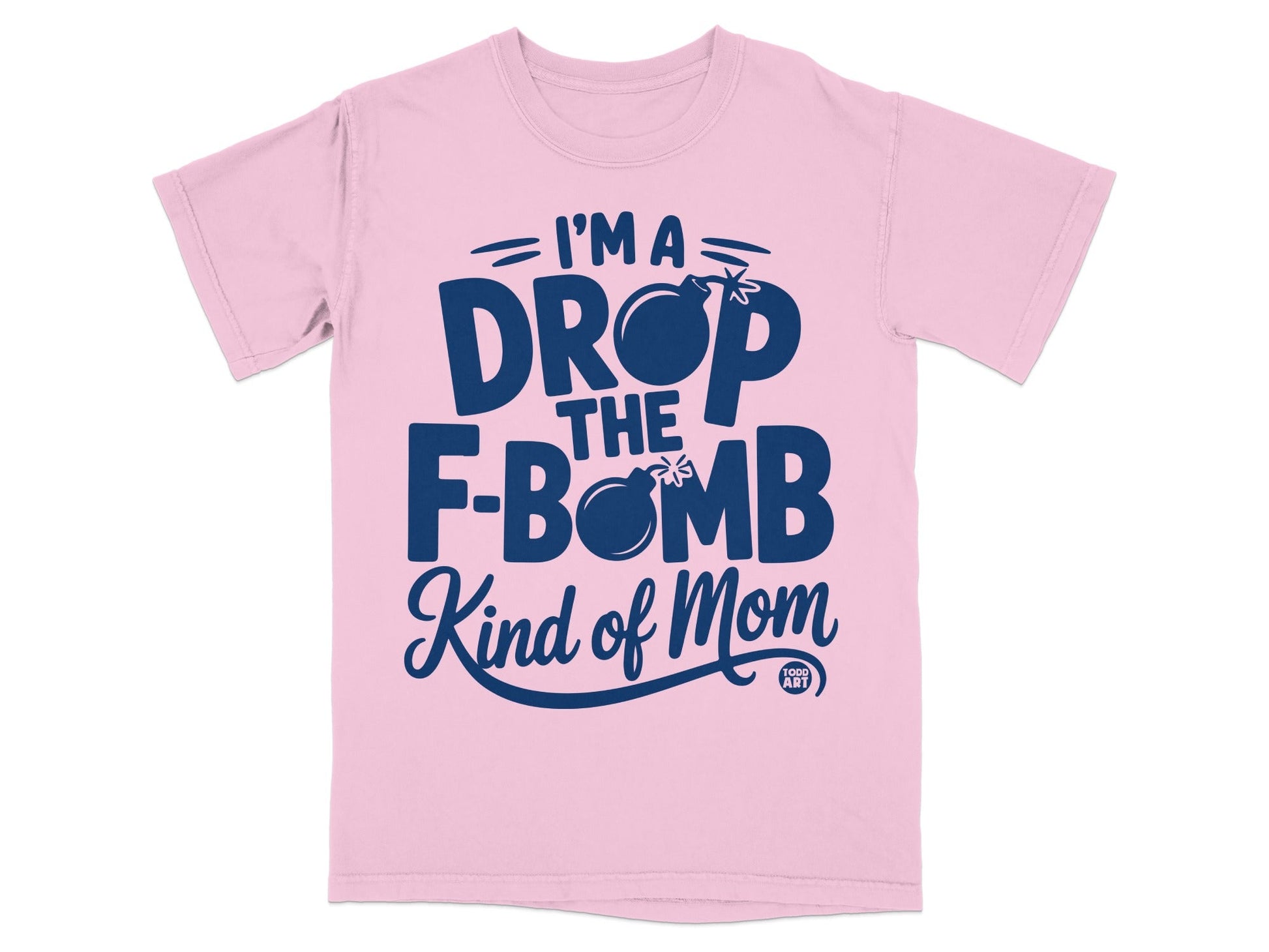 Pink t-shirt with "I'm a DROP THE F-BOMB kind of Mom" text.
