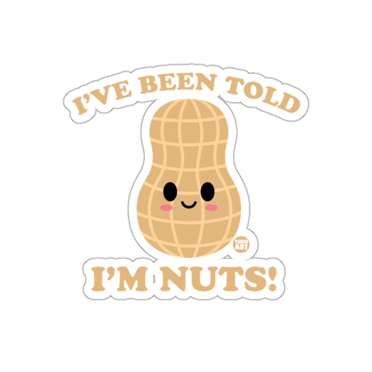 I've Been Told I'm Nuts Cute Peanut Sticker