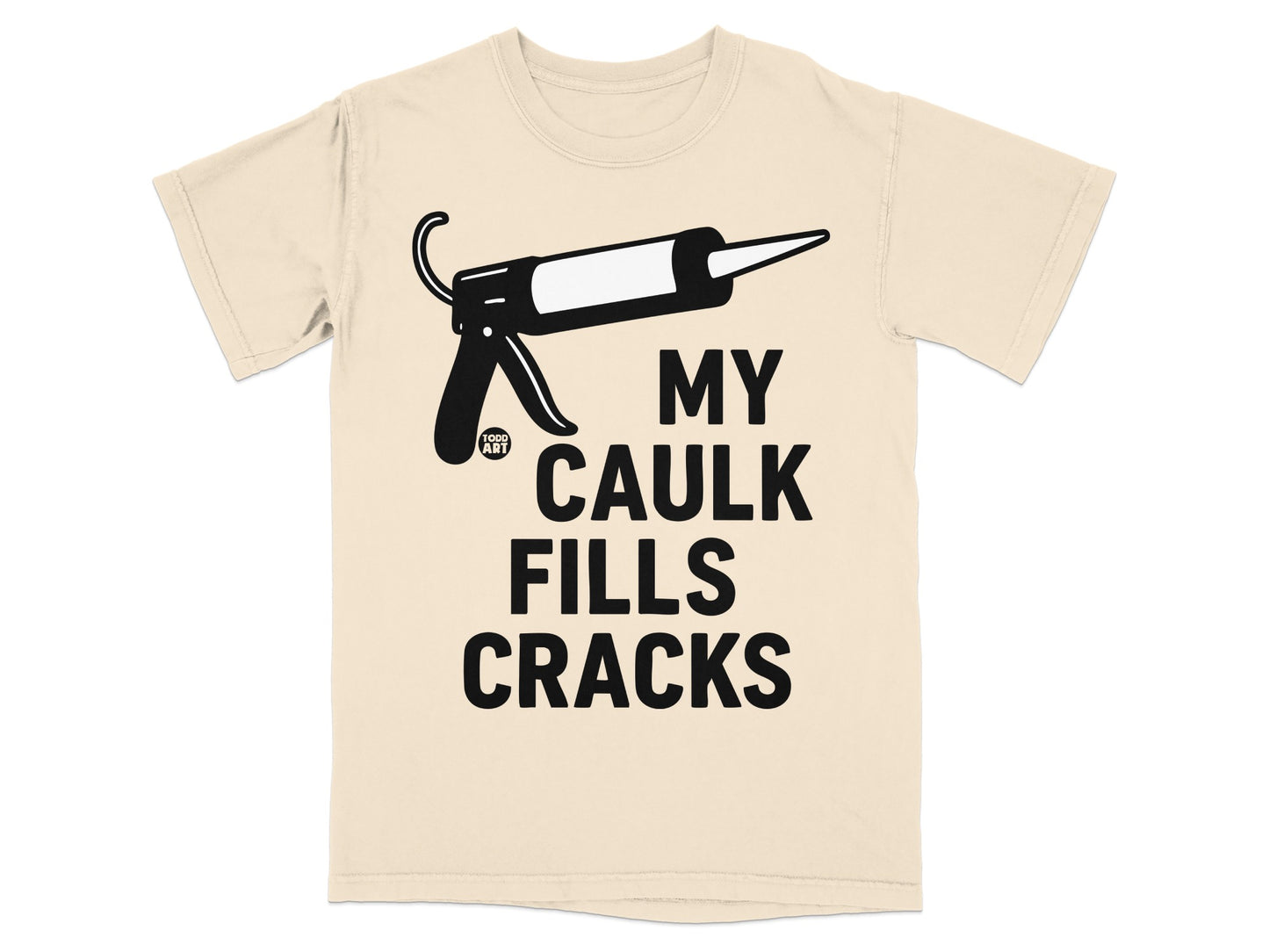 Funny Caulk Gun Statement My Caulk Fills Cracks product type