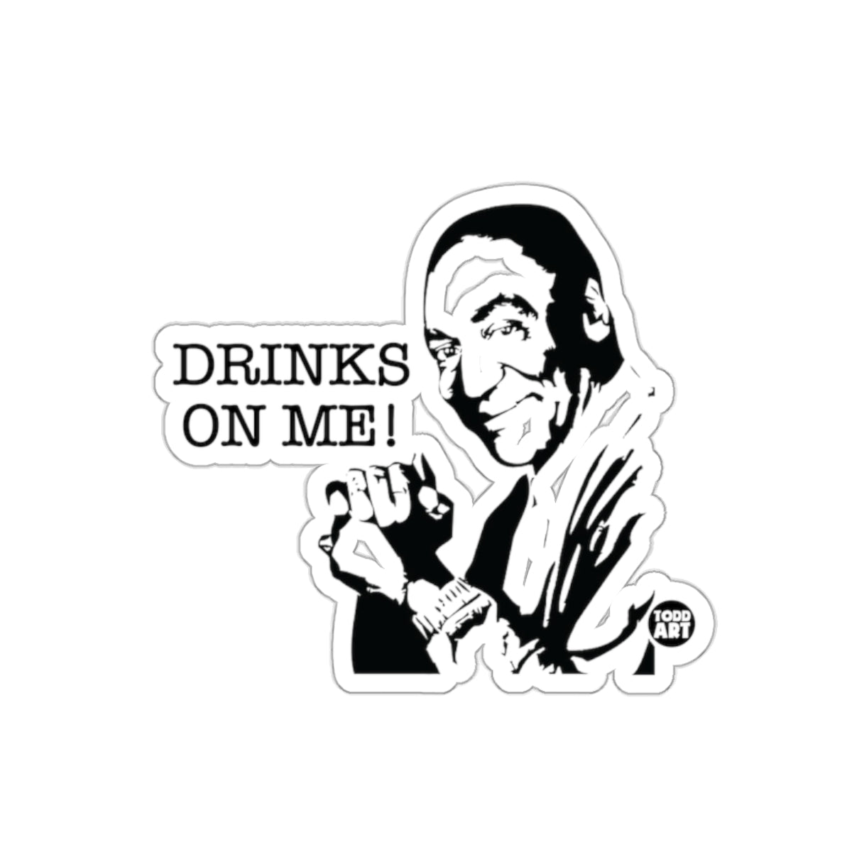 Drinks On Me Todd Art Design Fun Black White sticker