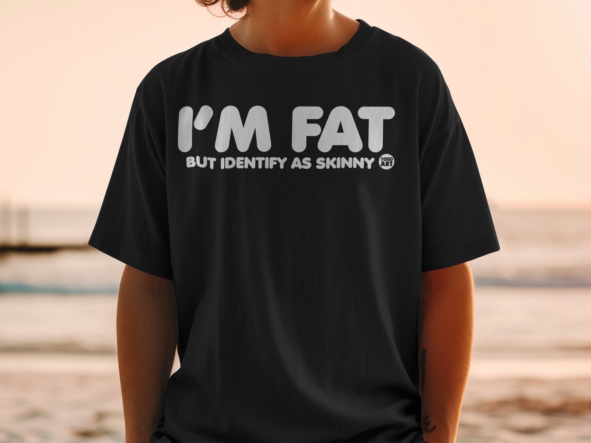 I'm Fat But Identify As Skinny Todd Art T-shirt