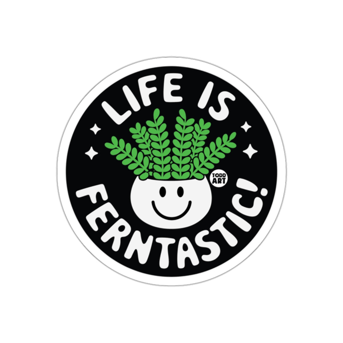 Life Is Ferntastic Cute Plant Design Todd Art sticker