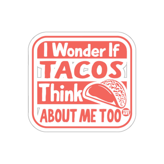 I Wonder If Tacos Think About Me Too Sticker