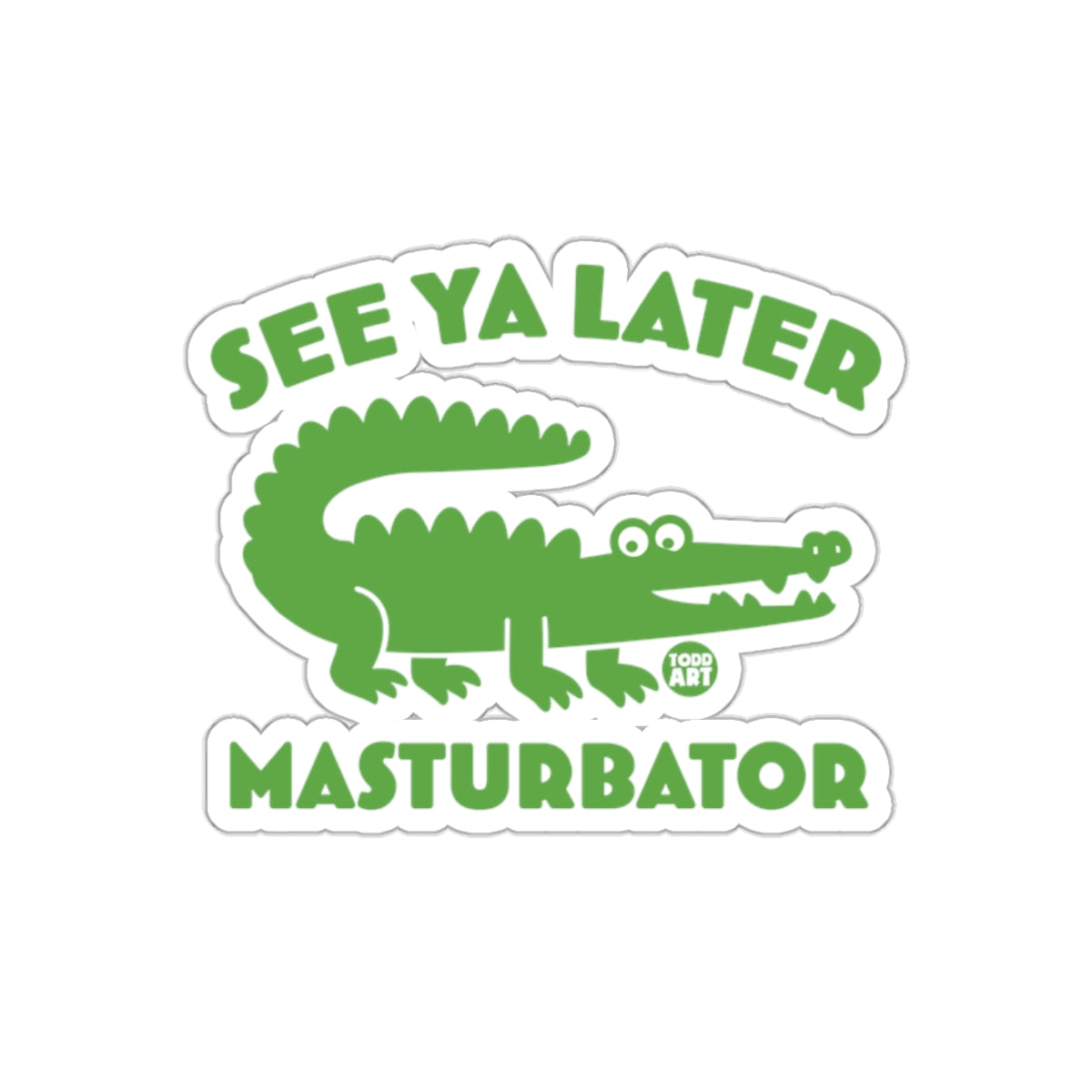 See Ya Later Green Alligator Todd Art Masturbator sticker