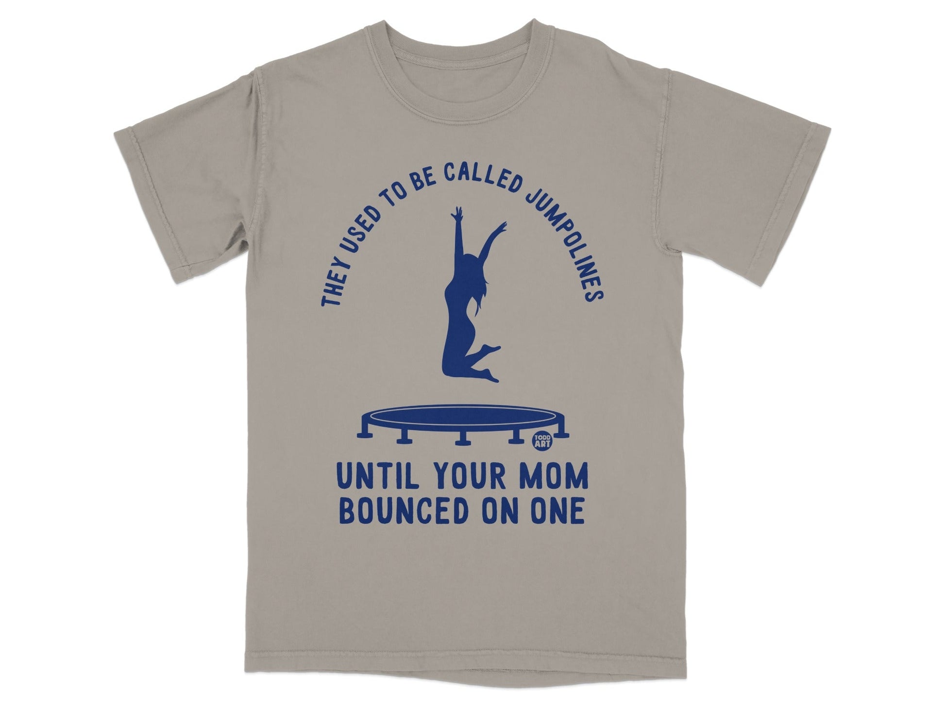 T-shirt with graphic "They Used To Be Called Jumpolines Until Your Mom Bounced On One."