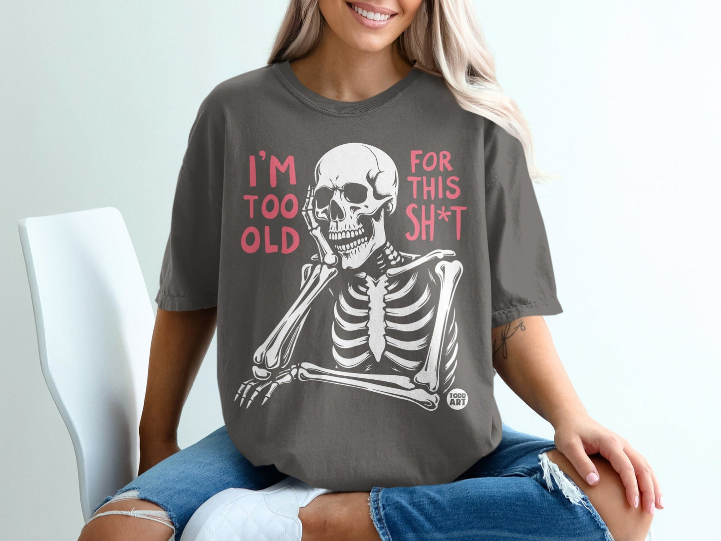Skeleton graphic tee with text "I'm too old for this sh*t".