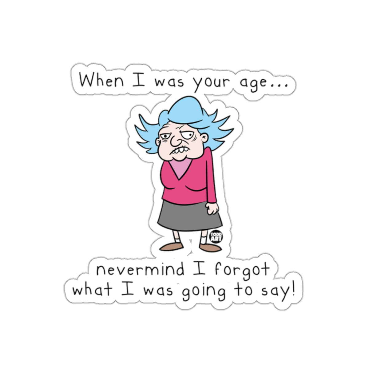 When I Was Your Age Nevermind I Forgot Sticker