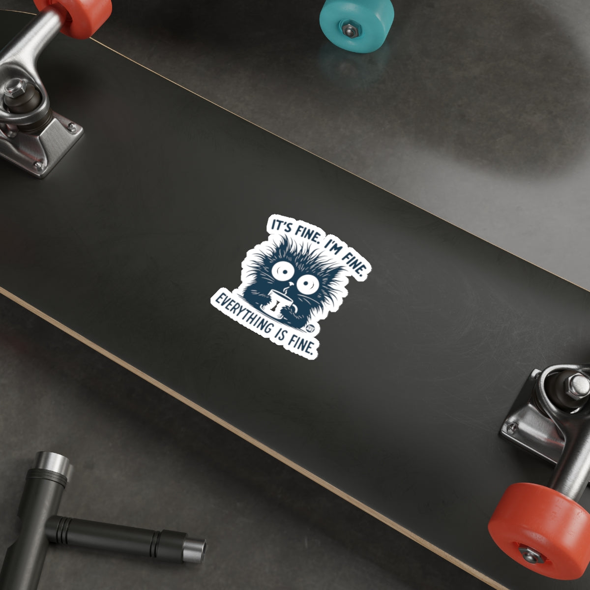 IT'S FINE. I'M FINE. EVERYTHING IS FINE. Funny Sticker