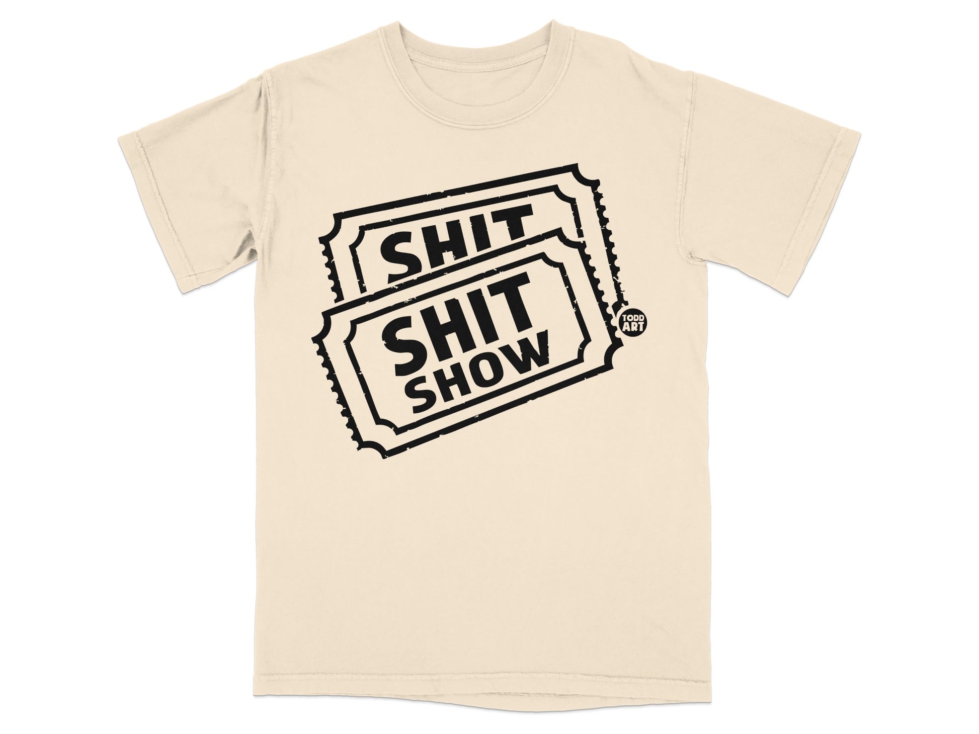 Beige Humorous SHIT SHOW Tickets TODD ART Sarcasm Funny product type