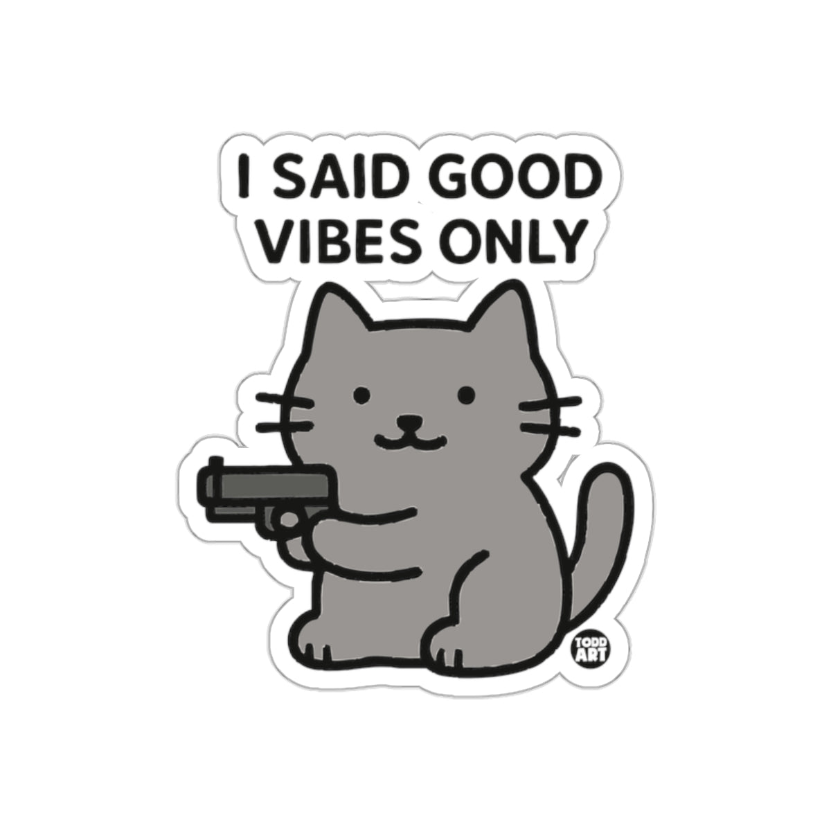 I Said Good Vibes Only Cat With Gun Funny Design sticker
