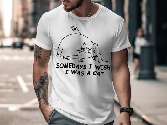 Somedays I Wish I Was A Cat Funny Graphic T-Shirt