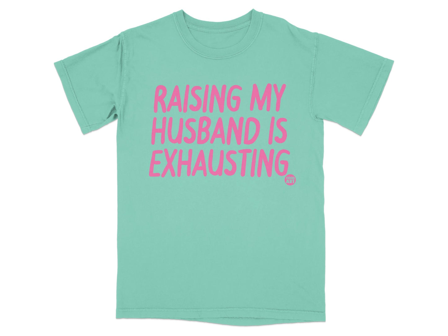 Raising My Husband Is Exhausting Funny T-Shirt