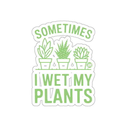 Sometimes I Wet My Plants Indoor Gardening Humor sticker