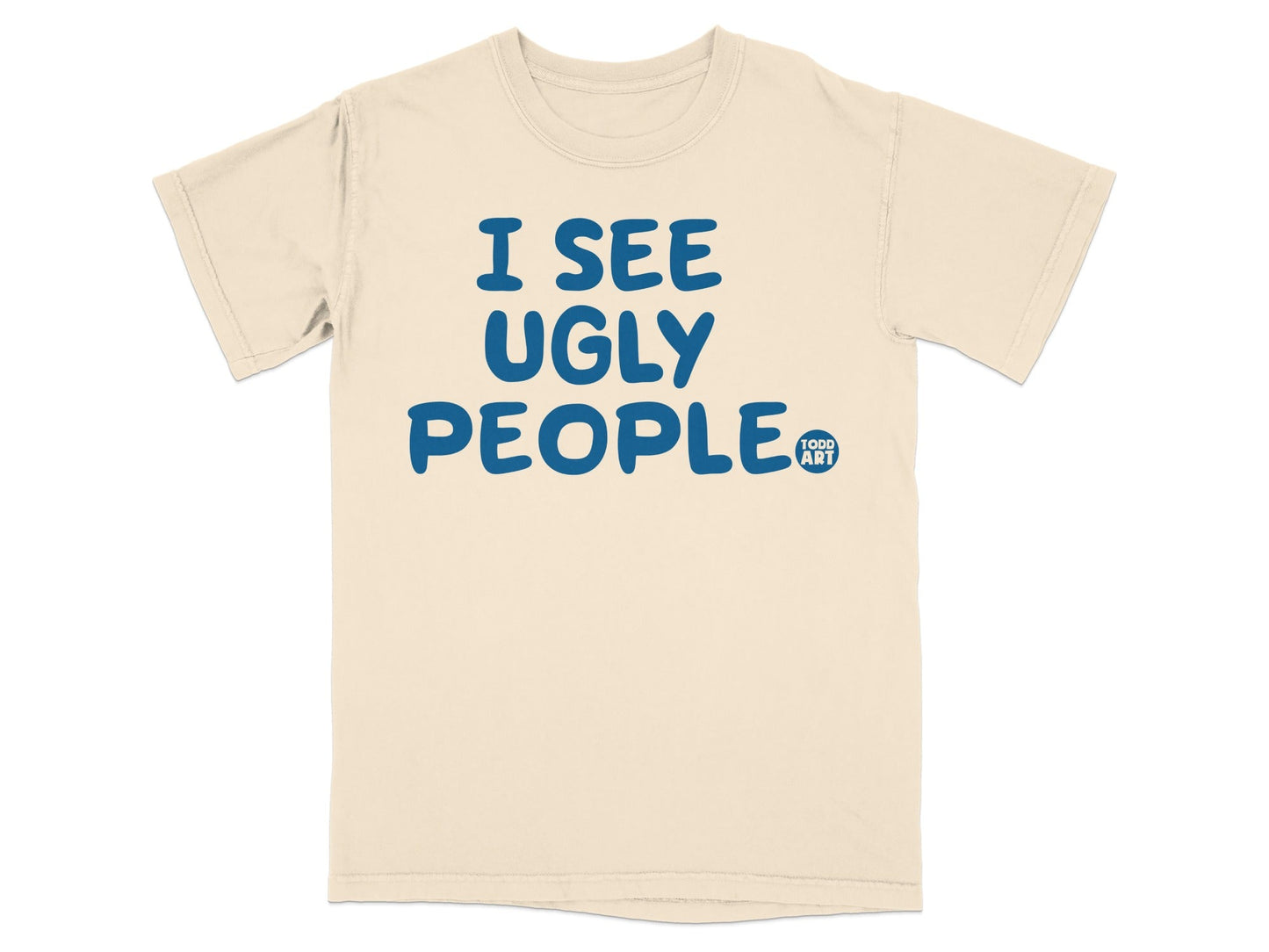 I See Ugly People Funny Quote Graphic T-Shirt