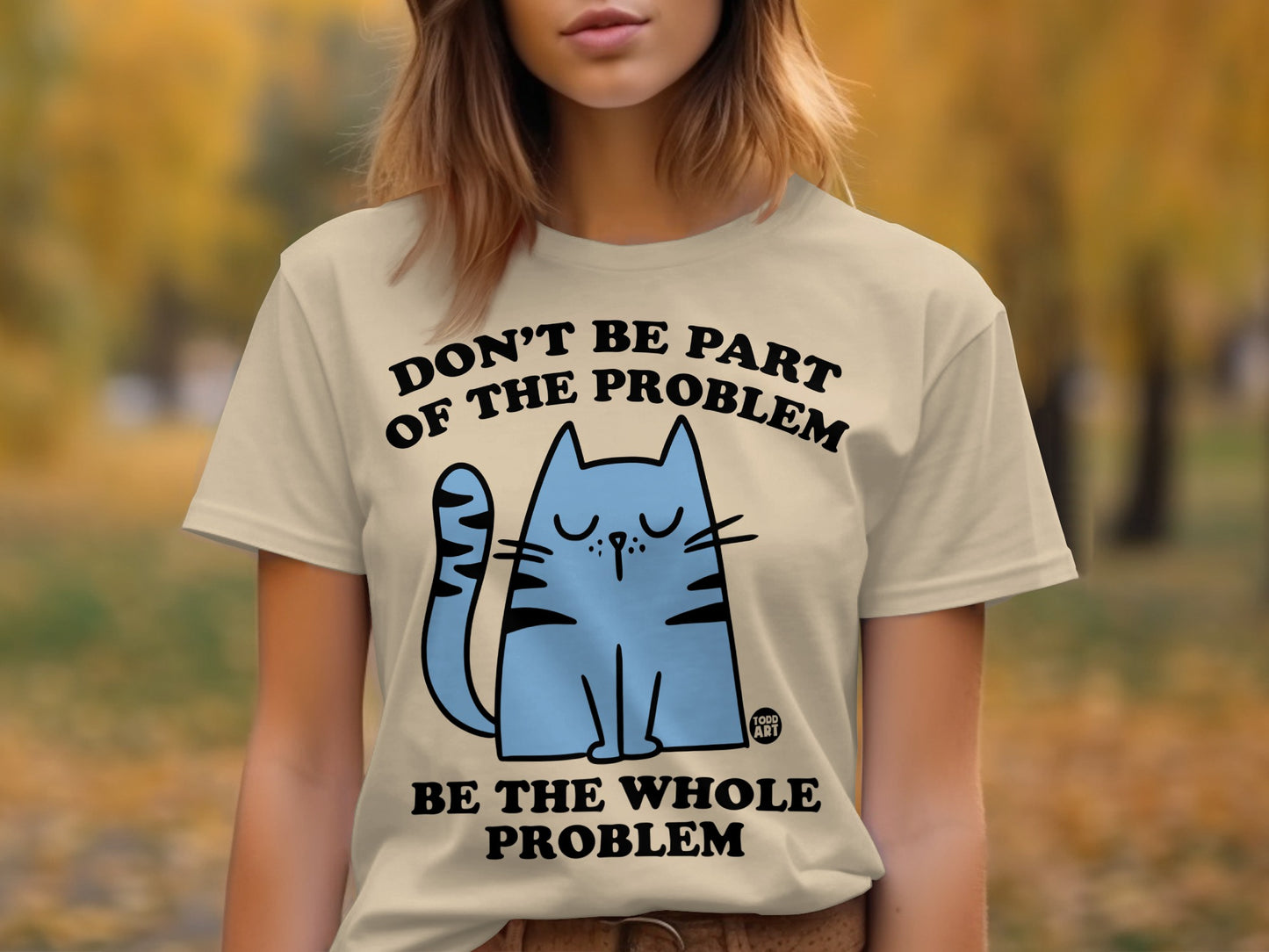 Don't Be Part Of The Problem Be The Whole Problem Shirt