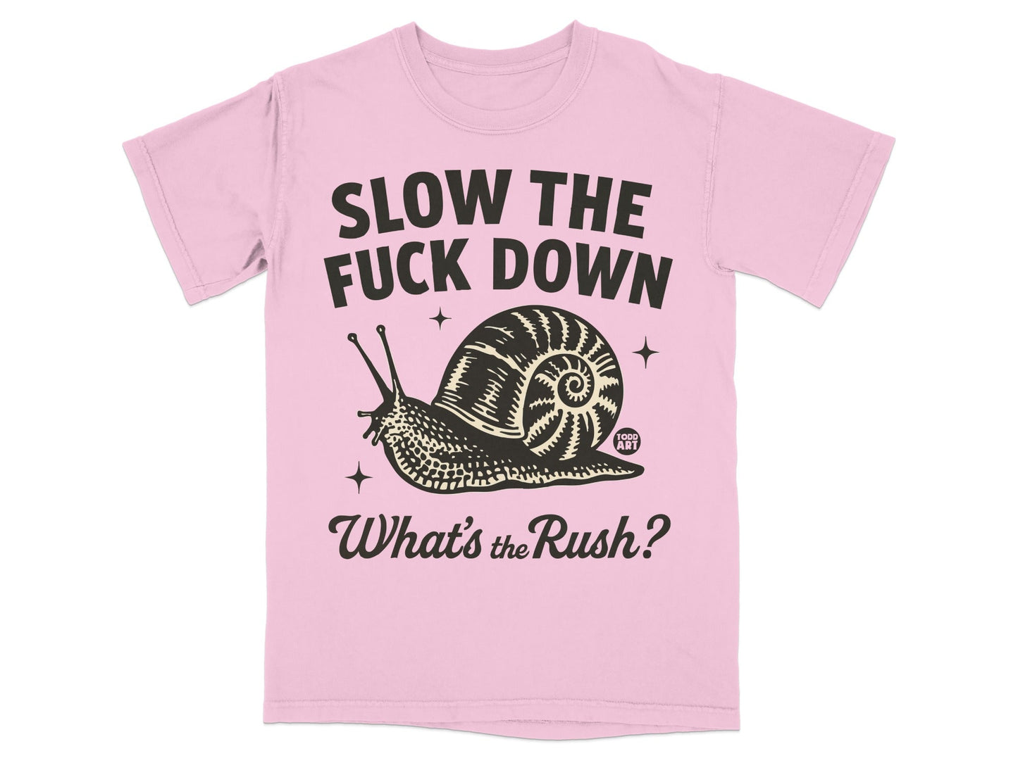 Slow the Fuck Down What's the Rush Snail Shirt