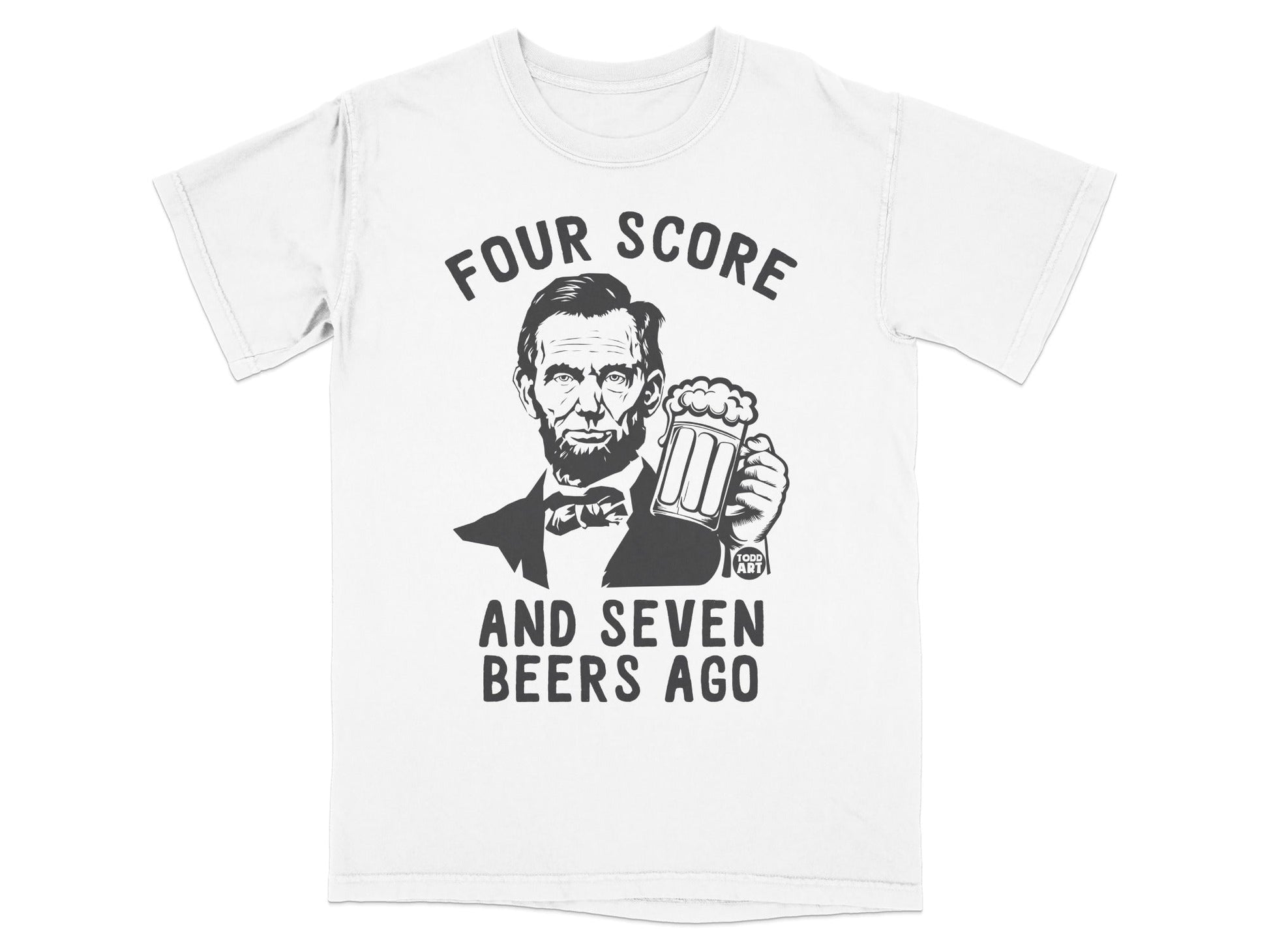 Four Score And Seven Beers Ago Funny T-Shirt