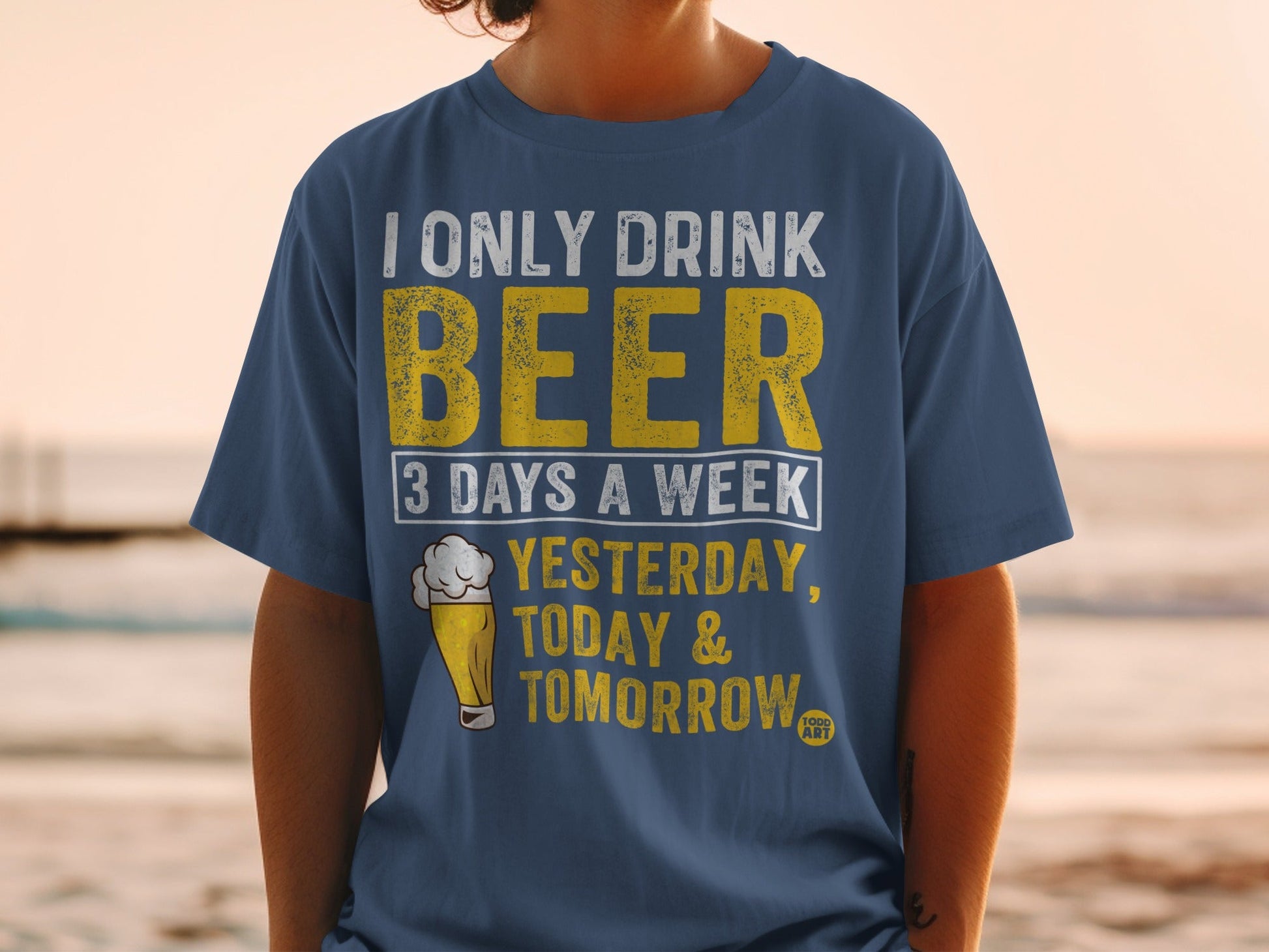 I Only Drink Beer 3 Days A Week Yesterday Today Tomorrow Shirt