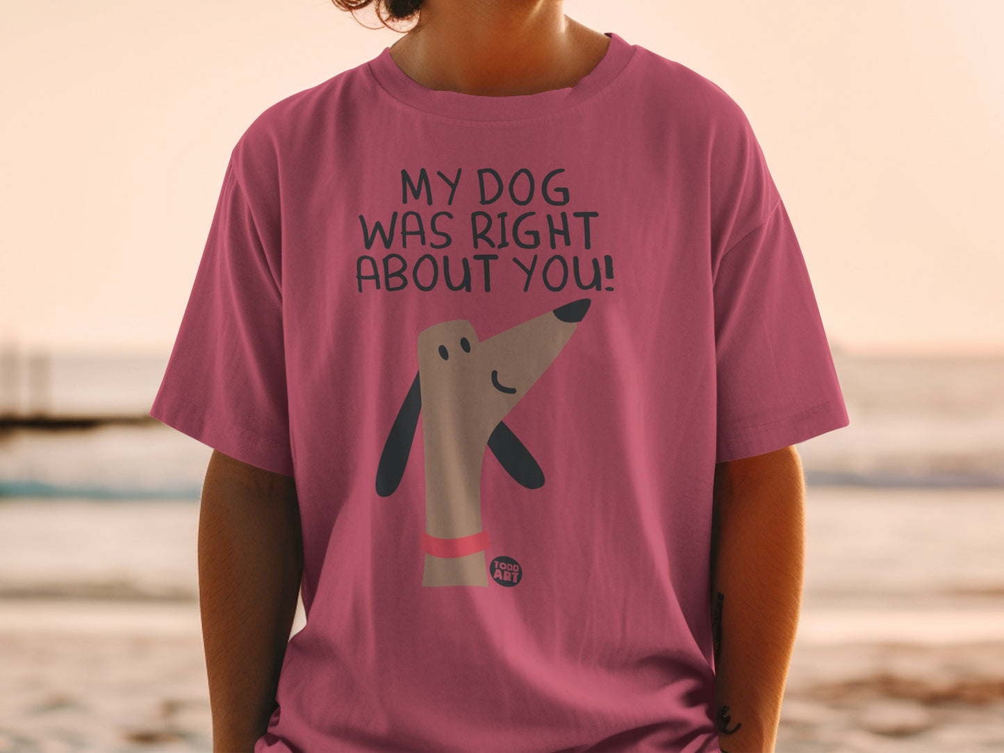 My Dog Was Right About You Graphic T-Shirt