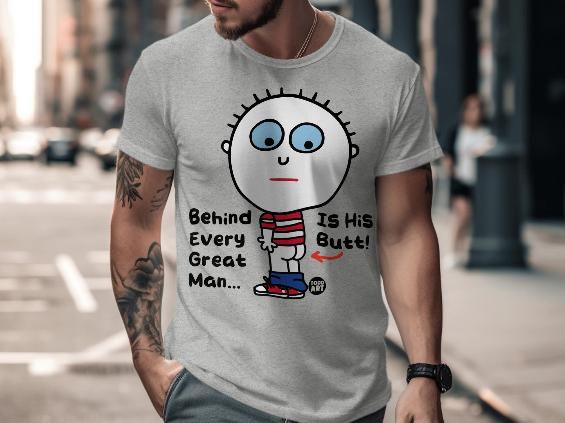 Behind Every Great Man Butt Funny Shirt Product