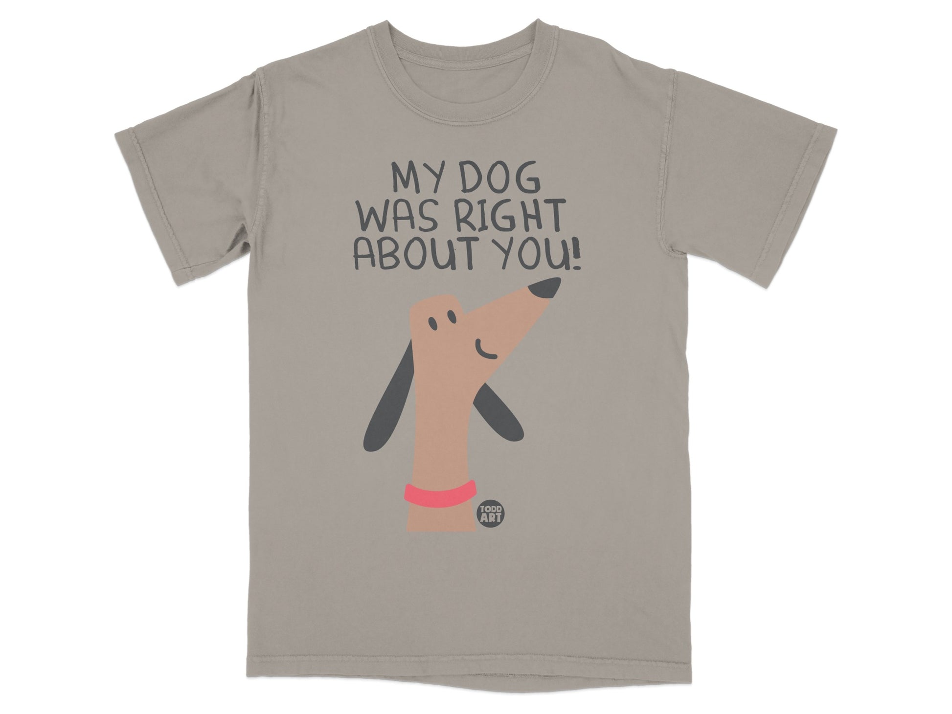 My Dog Was Right About You Graphic Tee