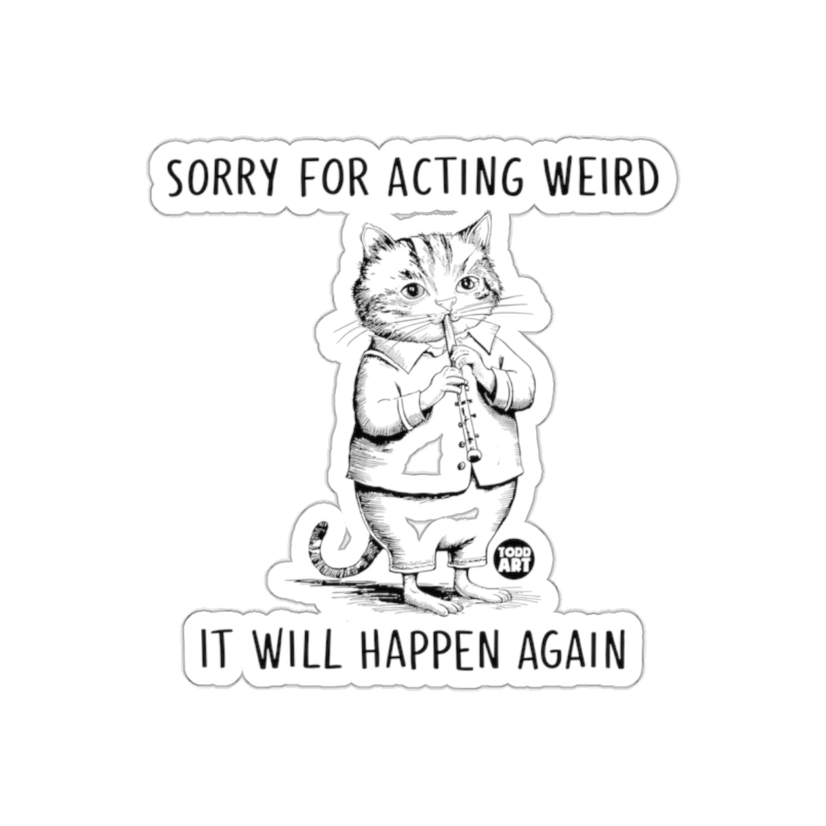 Sorry For Acting Weird It Will Happen Again Sticker