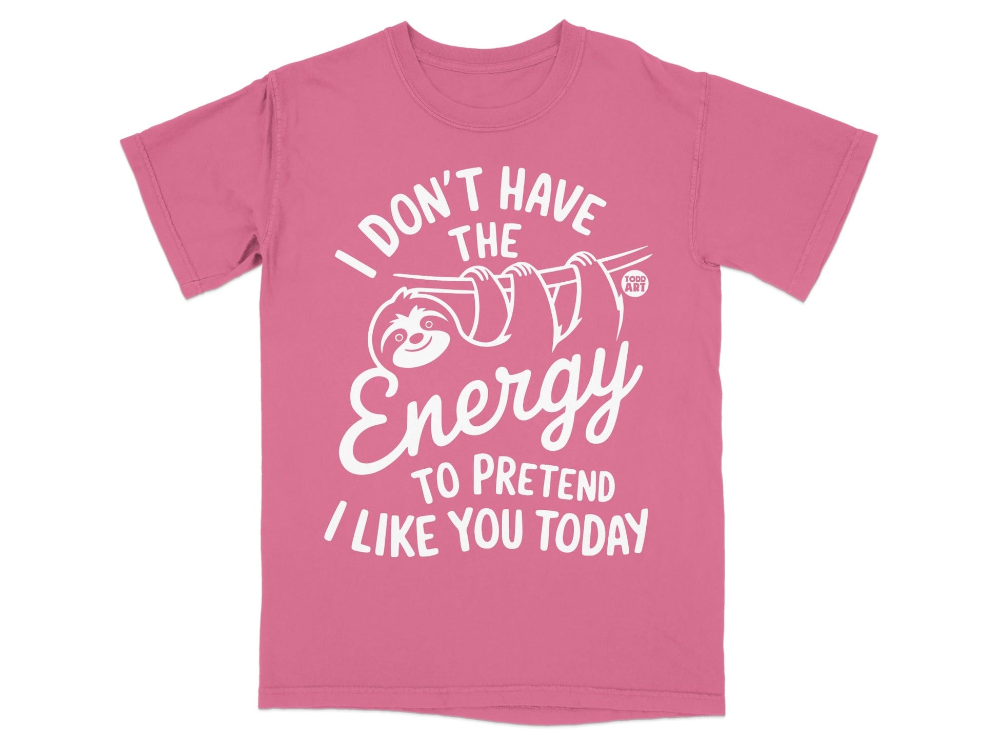 Pink t-shirt with sloth graphic and text "I DON'T HAVE THE ENERGY TO PRETEND I LIKE YOU TODAY".