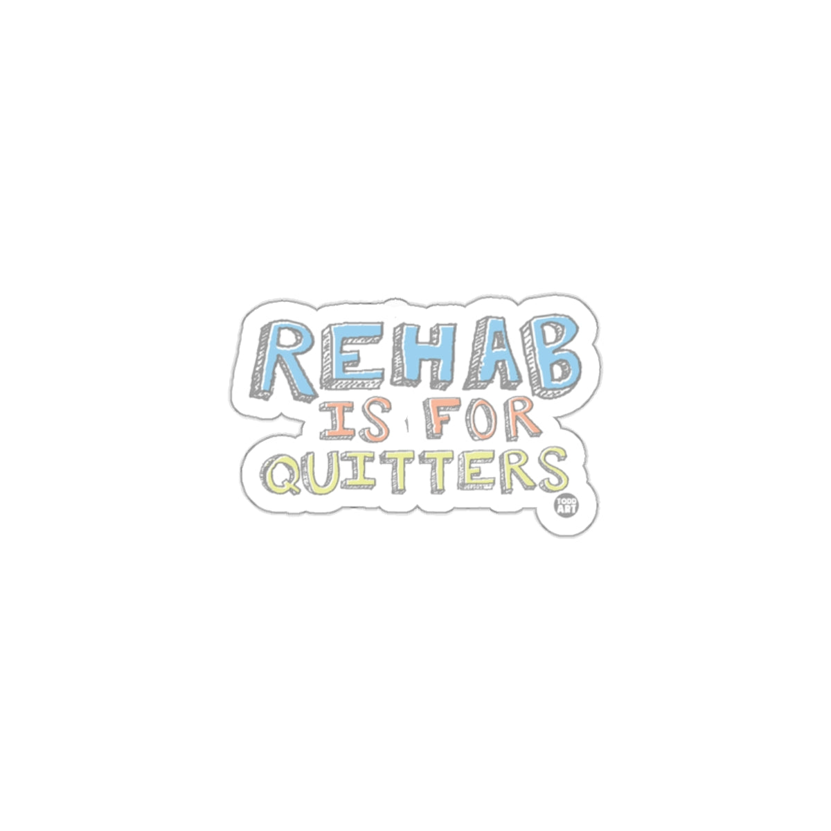 Rehab Is For Quitters Bold Motivational Sticker