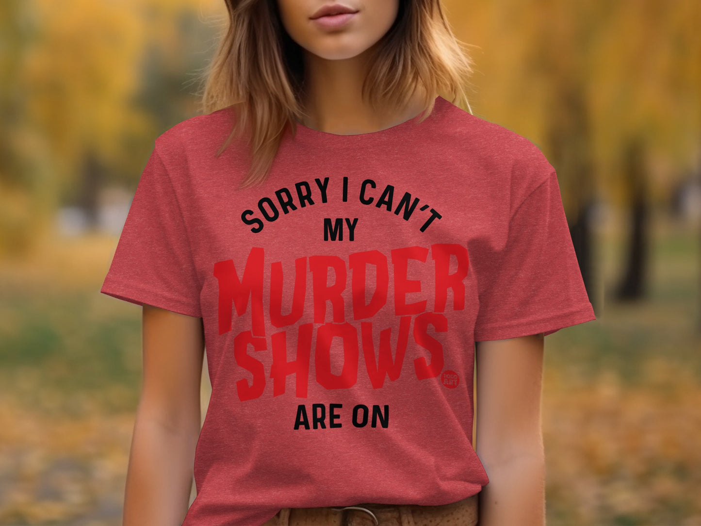 Sorry I Can't My Murder Shows Are On T-shirt
