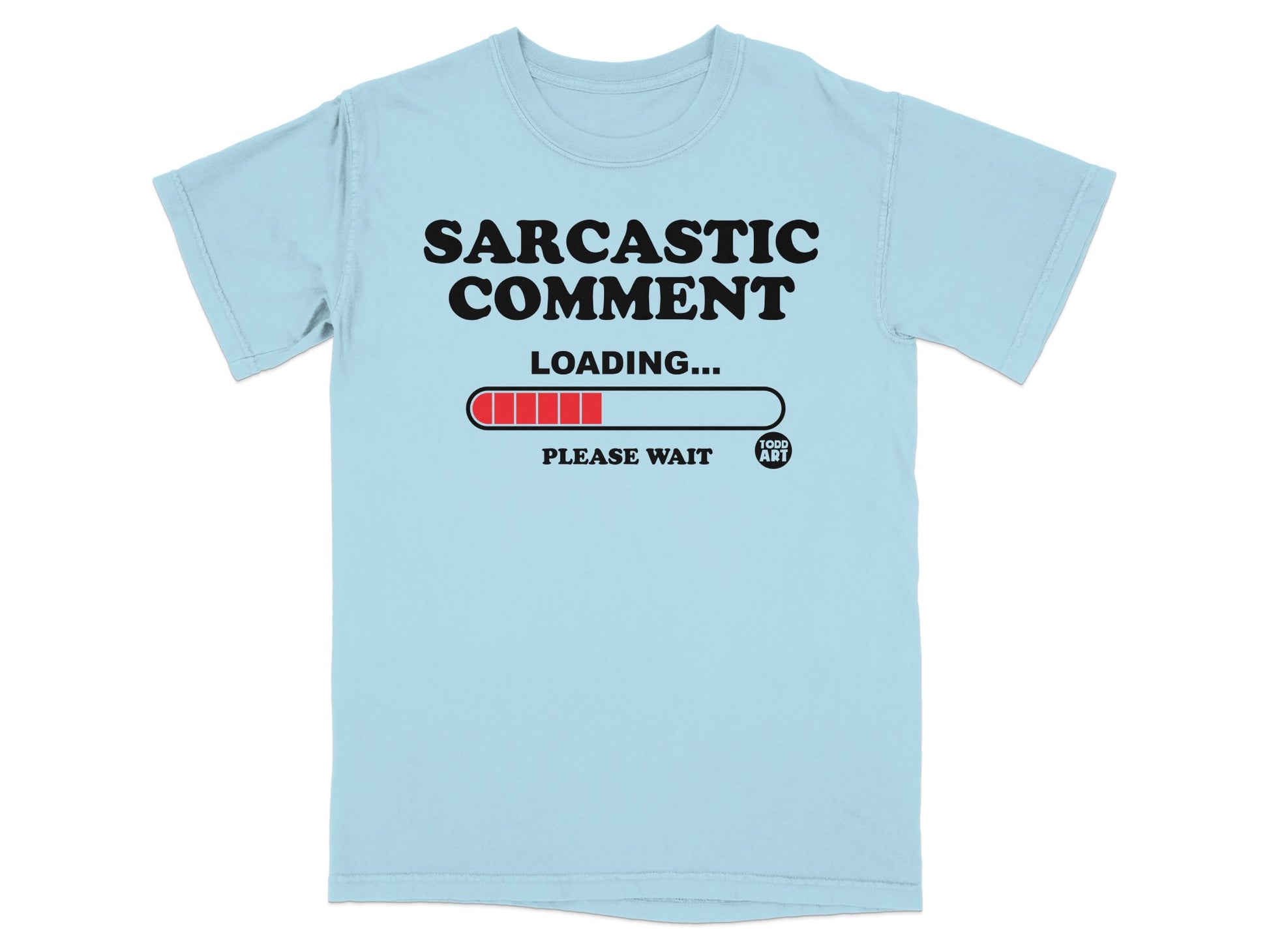 Sarcastic Comment Loading... Please Wait Todd Art product type