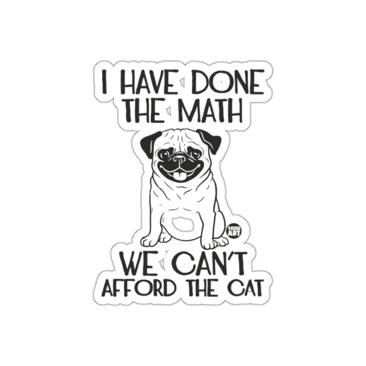 I Have Done the Math We Can't Afford the Cat sticker