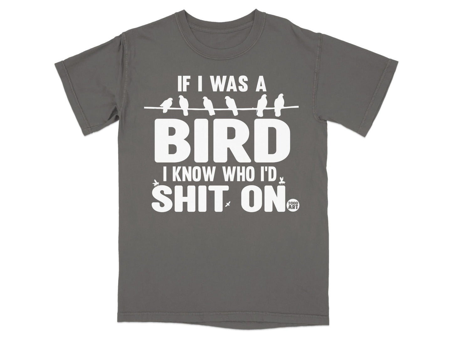 Funny I Was A Bird I Know Who I'd Sh*t On T-shirt