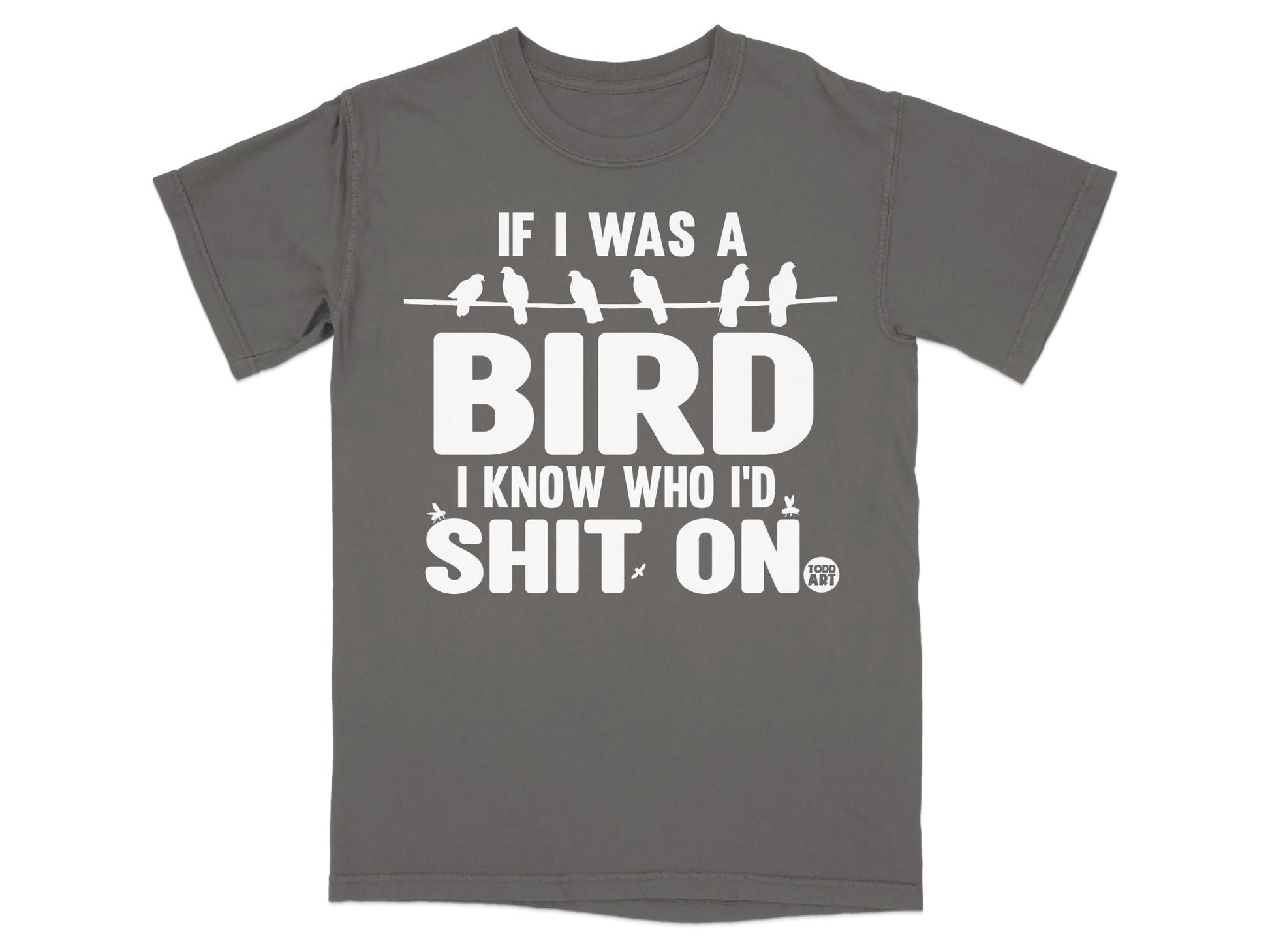 Funny I Was A Bird I Know Who I'd Sh*t On T-shirt