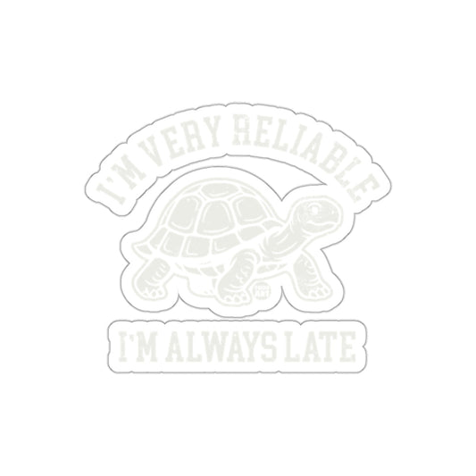 I'm Very Reliable I'm Always Late Sticker