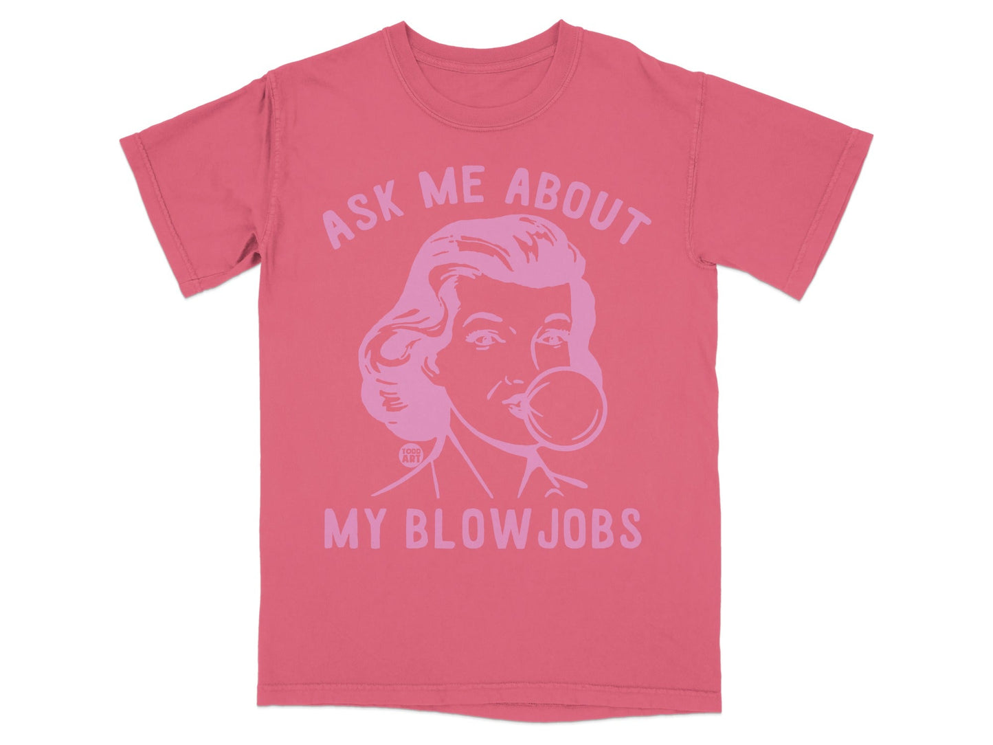 Pink t-shirt with graphic of a woman blowing bubble gum and text "Ask me about my blow jobs".